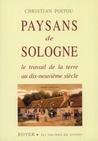 Couverture du livre « Paysans de Sologne ; le travail de la terre au dix-neuvième siècle » de Christian Poitou aux éditions Royer Editions