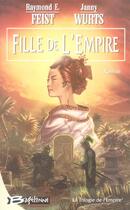 Couverture du livre « La trilogie de l'Empire Tome 1 : fille de l'empire » de Janny Wurts et Raymond Elias Feist aux éditions Bragelonne