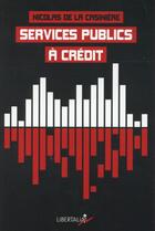 Couverture du livre « Services publics à crédit ; à qui profitent les partenariats public-privé (PPP) ? » de Nicolas De La Casiniere aux éditions Libertalia