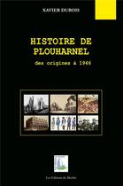 Couverture du livre « Histoire de Plouharnel ; des origines à 1946 » de Xavier Dubois aux éditions Du Menhir