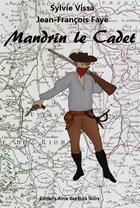 Couverture du livre « Mandrin le Cadet » de Jean-Francois Faye et Sylvie Vissa aux éditions Amis Des Bois Noirs