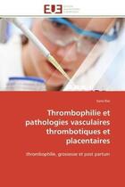 Couverture du livre « Thrombophilie et pathologies vasculaires thrombotiques et placentaires - thrombophilie, grossesse et » de Klai Sarra aux éditions Editions Universitaires Europeennes