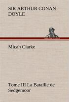 Couverture du livre « Micah clarke - tome iii la bataille de sedgemoor » de Arthur Conan Doyle aux éditions Tredition