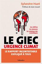 Couverture du livre « Le GIEC urgence climat : le rapport incontestable expliqué à tous » de Sylvestre Huet aux éditions Tallandier