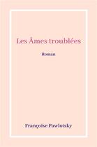 Couverture du livre « Les ames troublees » de Pawlotsky Francoise aux éditions Librinova