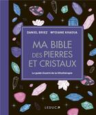 Couverture du livre « Ma bible des pierres et cristaux » de Daniel Briez et Wydiane Khaoua aux éditions Leduc