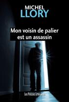 Couverture du livre « Mon voisin de palier est un assassin » de Michel Llory aux éditions Presses Litteraires