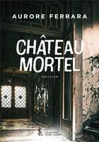 Couverture du livre « Chateau mortel » de Ferrara Aurore aux éditions Sydney Laurent