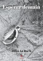 Couverture du livre « Espérer demain » de Gilles Le Roc'H aux éditions Le Lys Bleu
