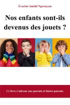 Couverture du livre « Nos enfants sont-ils devenus des jouets ? » de Evariste Amede Ngwenyem aux éditions Librinova