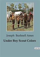 Couverture du livre « Under Boy Scout Colors » de Joseph Bushnell Ames aux éditions Culturea