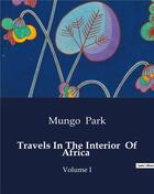 Couverture du livre « Travels In The Interior Of Africa : Volume I » de Mungo Park aux éditions Culturea