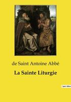 Couverture du livre « La Sainte Liturgie » de Abbe D S A. aux éditions Openculture