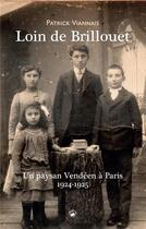 Couverture du livre « LOIN DE BRILLOUET (CDL) - UN PAYSAN VENDEEN A PARIS 1924-1925 » de Patrick Viannais aux éditions Geste