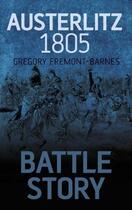 Couverture du livre « Battle Story Austerlitz 1805 » de Fremont-Barnes Gregory aux éditions History Press Digital