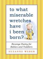 Couverture du livre « To What Miserable Wretches Have I Been Born? » de Weber Suzanne aux éditions Atria Books