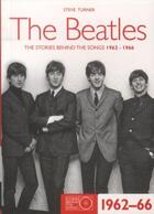 Couverture du livre « The Beatles ; The Stories Behind the Songs, 1962-1966 » de Steve Turner aux éditions Carlton