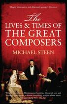 Couverture du livre « The Lives and Times of the Great Composers » de Steen Michael aux éditions Icon Books Digital