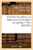 Couverture du livre « L'esclave des galeres, ou malte sous les chevaliers (2e episode. 1749), (ed.1841) » de Cillart De Kermaingu aux éditions Hachette Bnf