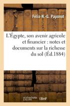 Couverture du livre « L'egypte, son avenir agricole et financier : notes et documents sur la richesse et la fecondite - du » de Paponot Felix-N aux éditions Hachette Bnf