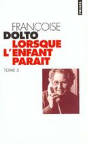 Couverture du livre « Lorsque L'Enfant Parait » de Francoise Dolto aux éditions Points