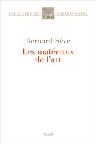 Couverture du livre « Les Matériaux de l'art » de Bernard Seve aux éditions Seuil