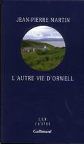 Couverture du livre « L'autre vie d'Orwell » de Jean-Pierre Martin aux éditions Gallimard