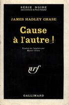 Couverture du livre « Cause a l'autre » de James Hadley Chase aux éditions Gallimard
