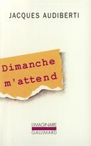 Couverture du livre « Dimanche m'attend » de Jacques Audiberti aux éditions Gallimard