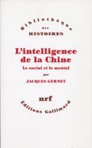 Couverture du livre « L'intelligence de la Chine ; le social et le mental » de Jacques Gernet aux éditions Gallimard (patrimoine Numerise)