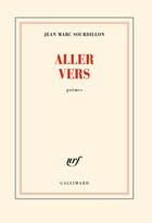 Couverture du livre « Aller vers » de Jean-Marc Sourdillon aux éditions Gallimard