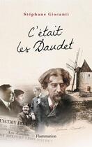 Couverture du livre « C'était les Daudet » de Stephane Giocanti aux éditions Flammarion