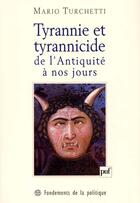 Couverture du livre « Tyrannie et tyrannicide de l'antiquité à nos jours » de Mario Turchetti aux éditions Puf