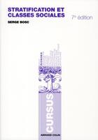 Couverture du livre « Stratification et classes sociales ; la société française en mutation (7e édition) » de Serge Bosc aux éditions Armand Colin