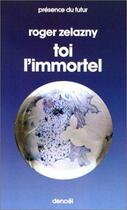 Couverture du livre « Toi l'immortel » de Roger Zelazny aux éditions Denoel