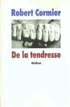 Couverture du livre « De la tendresse » de Cormier Robert aux éditions Ecole Des Loisirs