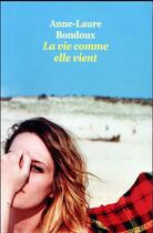 Couverture du livre « La vie comme elle vient » de Anne-Laure Bondoux aux éditions Ecole Des Loisirs