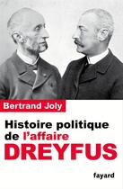 Couverture du livre « Histoire politique de l'affaire Dreyfus » de Bertrand Joly aux éditions Fayard