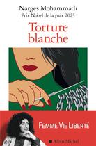 Couverture du livre « Torture blanche : Des détenues iraniennes témoignent » de Narges Mohammadi aux éditions Albin Michel