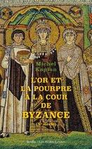 Couverture du livre « L'or et la pourpre à la cour de Byzance (Xe siècle) » de Michel Kaplan aux éditions Belles Lettres