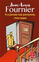 Couverture du livre « Il a jamais tué personne, mon papa » de Jean-Louis Fournier aux éditions Le Livre De Poche
