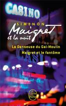 Couverture du livre « Maigret et la nuit ; la danseuse du Gai-Moulin ; Maigret et le fantôme » de Georges Simenon aux éditions Le Livre De Poche