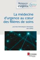 Couverture du livre « La médecine d'urgence au cour des filières de soins » de Thibaut Desmettre aux éditions Lavoisier Medecine Sciences