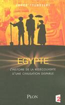 Couverture du livre « Egypte ; l'histoire de la redécouverte d'une civilisation disparue » de Joyce Ann Tyldesley aux éditions Plon
