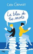 Couverture du livre « Le bleu de tes mots » de Cath Crowley aux éditions Pocket Jeunesse