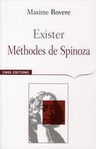 Couverture du livre « Exister ; méthodes de Spinoza » de Maxime Rovere aux éditions Cnrs