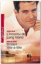 Couverture du livre « L'inconnu de Long Island ; brûlant tête à tête » de Emilie Rose et Heidi Rice aux éditions Harlequin