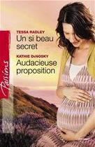 Couverture du livre « Un si beau secret ; audacieuse proposition » de Tessa Radley et Kathie Denosky aux éditions Harlequin