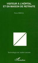 Couverture du livre « Visiteur a l'hopital et en maison de retraite » de Pierre Reboul aux éditions Editions L'harmattan