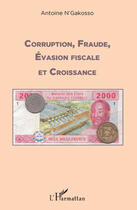 Couverture du livre « Corruption, fraude, évasion fiscale et croissance » de Antoine N'Gakosso aux éditions Editions L'harmattan